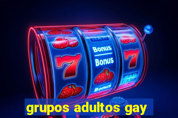 grupos adultos gay